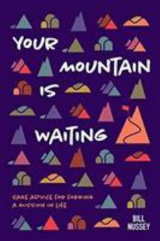 Paperback Your Mountain Is Waiting: Practical Advice For Forging A Mission In Life Book