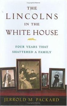 Hardcover The Lincolns in the White House: Four Years That Shattered a Family Book