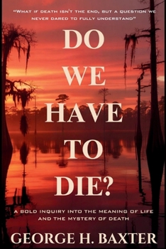 Paperback Do We Have To Die?: A Bold Enquiry into the Meaning of Life and the Mystery of Death Book