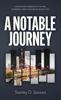 A Notable Journey: A Musician's Memoir of Living, Learning, and Thriving in Music City