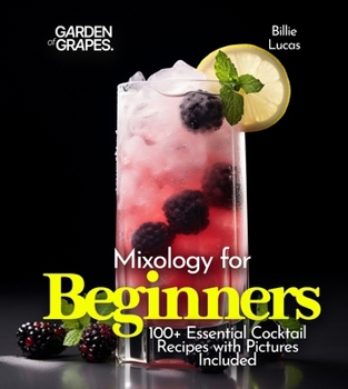 Paperback Mixology for Beginners: 100+ Essential Cocktail Recipes with Pictures Included Book