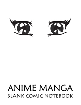 Anime Manga Blank Comic Notebook: Create Your Own Anime Manga Comics, Variety of Templates For Drawing Multi-Template Edition: Draw Awesome Of Comic ... This Lots Pages Sketch Notebook (Cute Eye 4)