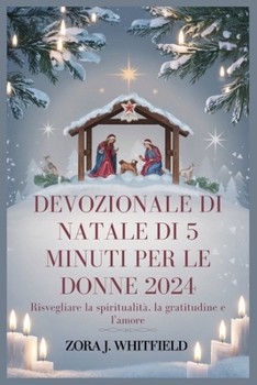 DEVOZIONALE DI NATALE DI 5 MINUTI PER LE DONNE 2024: Risvegliare la spiritualità, la gratitudine e l'amore (Italian Edition)