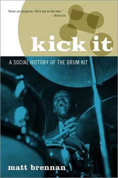 Hardcover Kick It: A Social History of the Drum Kit Book