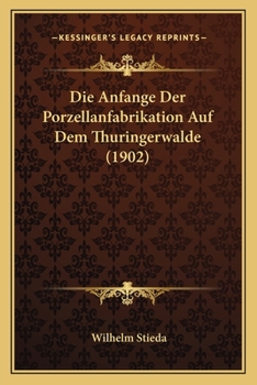 Paperback Die Anfange Der Porzellanfabrikation Auf Dem Thuringerwalde (1902) [German] Book