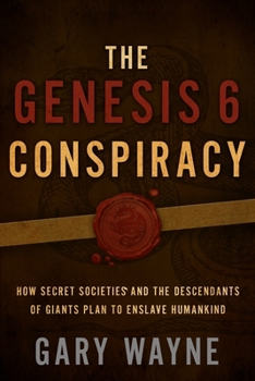Paperback The Genesis 6 Conspiracy: How Secret Societies and the Descendants of Giants Plan to Enslave Humankind Book