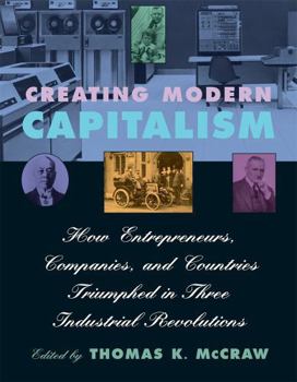 Paperback Creating Modern Capitalism: How Entrepreneurs, Companies, and Countries Triumphed in Three Industrial Revolutions Book