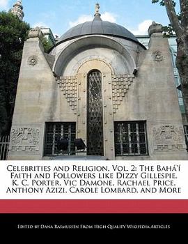 Paperback Celebrities and Religion, Vol. 2: The Baha'i Faith and Followers Like Dizzy Gillespie, K. C. Porter, Vic Damone, Rachael Price, Anthony Azizi, Carole Book