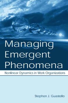 Hardcover Managing Emergent Phenomena: Nonlinear Dynamics in Work Organizations Book