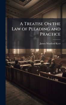 Hardcover A Treatise On the Law of Pleading and Practice Book