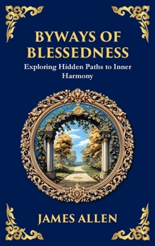 Byways of Blessedness: Hidden Paths to Inner Harmony (Large Print Deluxe Hardcover Edition For Easy Reading) (Library of Alexandria)