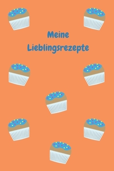 Meine Lieblingsrezepte: Zum Selberschreiben - Backbuch - Backrezepte - Zum Einschreiben - Blanko - Maße ca. DIN A5 (German Edition)