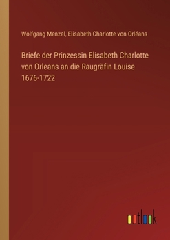 Paperback Briefe der Prinzessin Elisabeth Charlotte von Orleans an die Raugräfin Louise 1676-1722 [German] Book