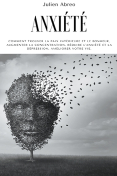 Paperback Anxiété: Comment trouver la paix intérieure et le bonheur, augmenter la concentration, réduire l'anxiété et la dépression, améliorer votre vie [French] Book