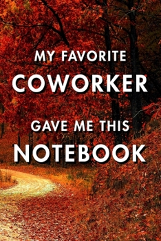 My Favorite Coworker Gave Me This Notebook: Blank Lined Journal Notebook, Size 6x9, Gift Idea for Boss, Employee, Coworker, Friends, Office, Gift ... Year Resolutions & Goals, Christmas, Birthday