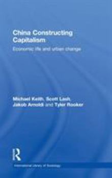 Hardcover China Constructing Capitalism: Economic Life and Urban Change Book