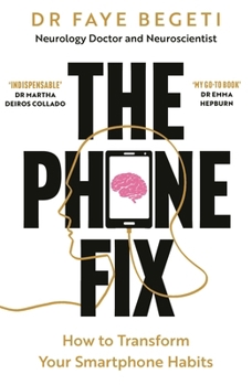 The Phone Fix: The Brain-Focused Guide to Building Healthy Digital Habits and Breaking Bad Ones