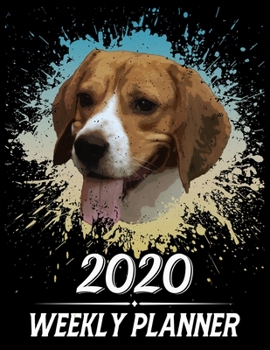 2020 Weekly Planner: Weekly & Monthly 2020 Planner Jan 1 2020 to Dec 31 2020 With Month, Week Views, 1 Year Planner + Important Holiday Dates, Beagle Dog Cover