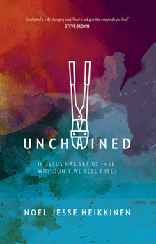 Hardcover Unchained: If Jesus Has Set Us Free, Why Don't We Feel Free? Book