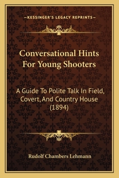 Paperback Conversational Hints For Young Shooters: A Guide To Polite Talk In Field, Covert, And Country House (1894) Book