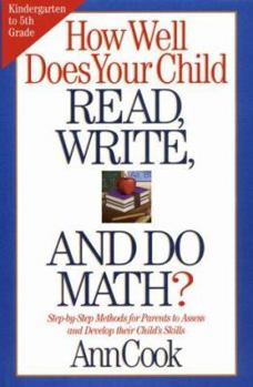 Hardcover How Well Does Your Child Read, Write, and Do Math?: Step-By-Step Methods for Parents to Assess and Develop Their Child's Skills Book