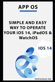 Paperback Apple OS: SIMPLE AND EASY WAY TO OPERATE YOUR iOS 14, iPadOS & WatchOS Book
