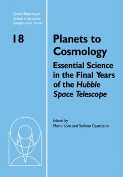 Paperback Planets to Cosmology: Essential Science in the Final Years of the Hubble Space Telescope: Proceedings of the Space Telescope Science Institu Book