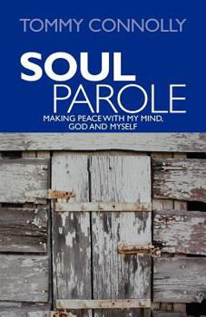 Paperback Soul Parole: Making Peace with My Mind, GOD and Myself Book