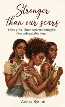 Hardcover Stronger Than Our Scars: Three girls, Three Separate Struggles, One Unbreakable Bond Book
