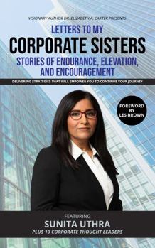 Paperback Letters To My Corporate Sisters Featuring Sunita Uthra: Stories of Endurance, Elevation, and Encouragement Book