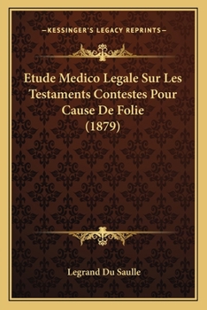 Paperback Etude Medico Legale Sur Les Testaments Contestes Pour Cause De Folie (1879) [French] Book