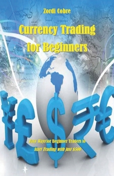 Paperback Currency Trading for Beginners: Easy Ways for Beginner Traders to Start Trading with just $500 Book