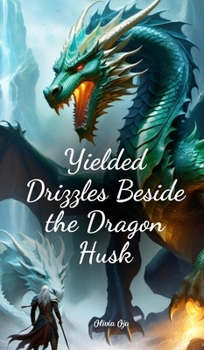 Hardcover Yielded Drizzles Beside the Dragon Husk Book