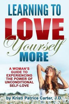 Paperback Learning to Love Yourself More: A Woman's Guide to Experiencing the Power of Unconditional Self-Love Book