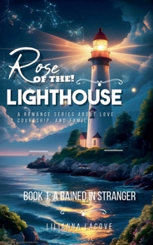 Rose of the Lighthouse: Book 1 A Rained in Stranger (A Romance Series about Love, Courtship, and Family)