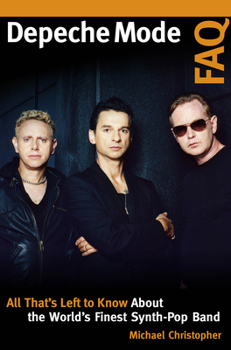 Paperback Depeche Mode FAQ: All That's Left to Know About the World's Finest Synth-Pop Band Book