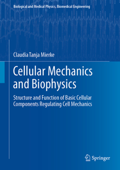 Hardcover Cellular Mechanics and Biophysics: Structure and Function of Basic Cellular Components Regulating Cell Mechanics Book
