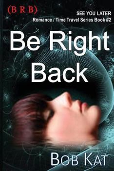 BRB (Be Right Back), A CUL8R Time Travel Mystery/Romance - Book #2 of the CUL8R