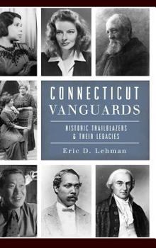 Hardcover Connecticut Vanguards: Historic Trailblazers & Their Legacies Book