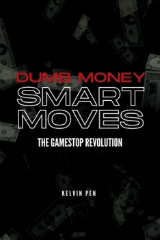 Dumb Money, Smart Moves: The GameStop Revolution
