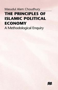 Hardcover The Principles of Islamic Political Economy: A Methodological Enquiry Book