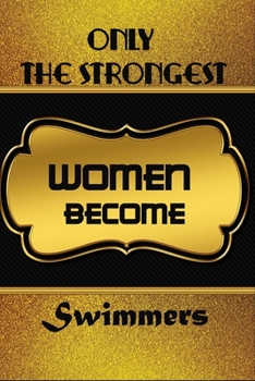 Paperback Only The Strongest Women Become Swimmers: Office Notebook Journal For Swimmers To Write In Gift For Mother's Day gift, daughter, granddaughter, niece, Book