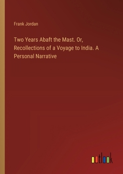 Paperback Two Years Abaft the Mast. Or, Recollections of a Voyage to India. A Personal Narrative Book