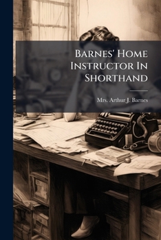 Paperback Barnes' Home Instructor in Shorthand: Companion to Barnes' Shorthand Manual, Edition of 1893 Book