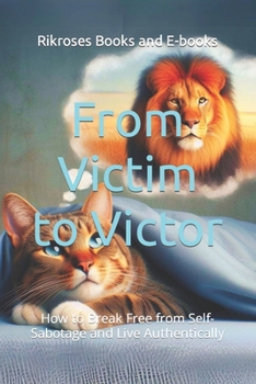 Paperback From Victim to Victor: How to Break Free from Self-Sabotage and Live Authentically Book