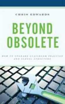 Paperback Beyond Obsolete: How to Upgrade Classroom Practice and School Structure Book