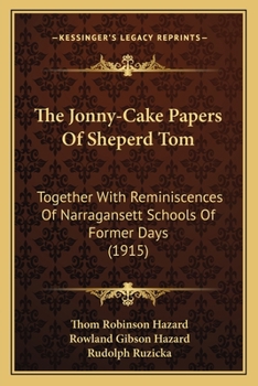 The Jonny-Cake Papers Of Sheperd Tom: Together With Reminiscences Of Narragansett Schools Of Former Days