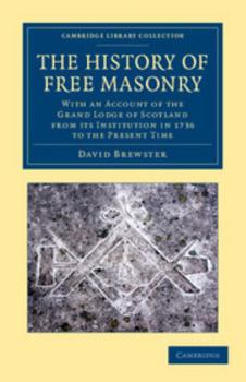 Paperback The History of Free Masonry, Drawn from Authentic Sources of Information: With an Account of the Grand Lodge of Scotland, from Its Institution in 1736 Book