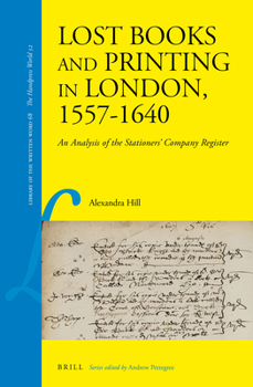 Hardcover Lost Books and Printing in London, 1557-1640: An Analysis of the Stationers' Company Register Book