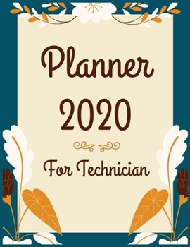 Planner 2020 for Technician: Jan 1, 2020 to Dec 31, 2020: Weekly & Monthly Planner + Calendar Views (2020 Pretty Simple Planners)